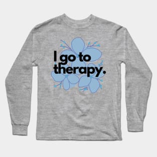 I go to therapy. Long Sleeve T-Shirt